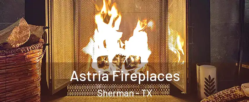  Astria Fireplaces Sherman - TX