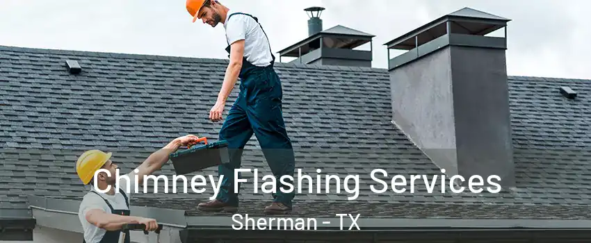 Chimney Flashing Services Sherman - TX