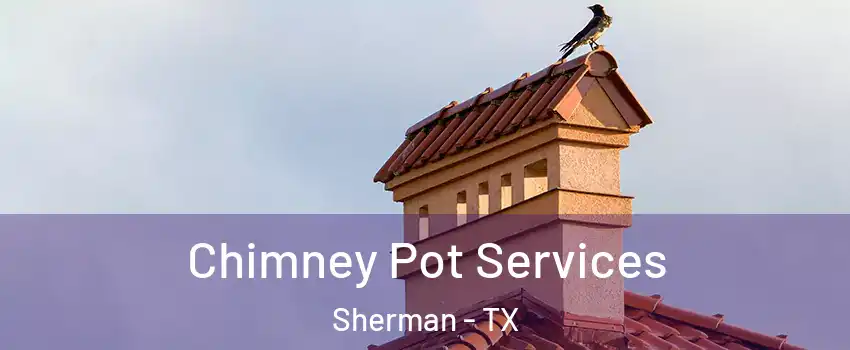  Chimney Pot Services Sherman - TX