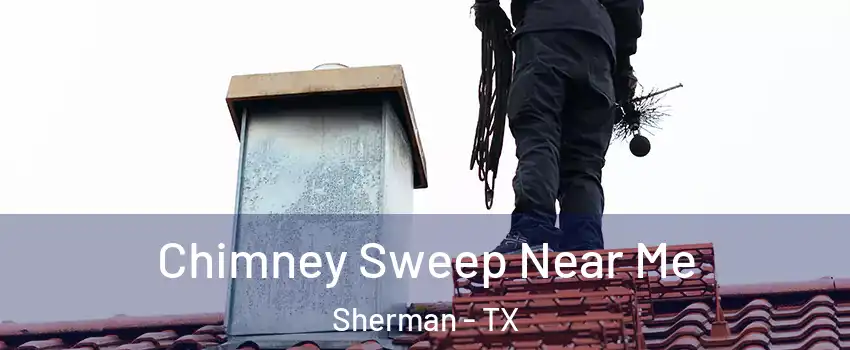  Chimney Sweep Near Me Sherman - TX