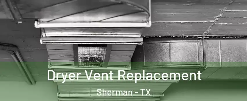  Dryer Vent Replacement Sherman - TX
