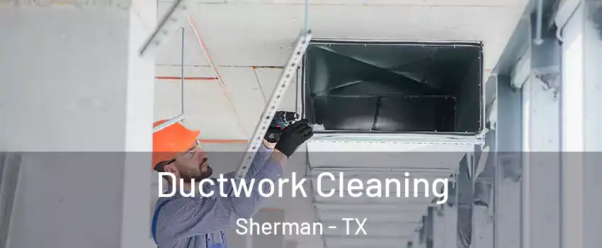  Ductwork Cleaning Sherman - TX