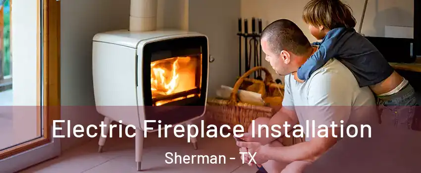  Electric Fireplace Installation Sherman - TX