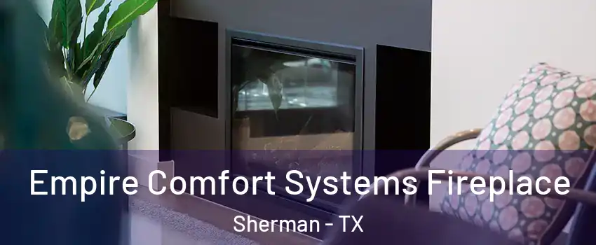  Empire Comfort Systems Fireplace Sherman - TX