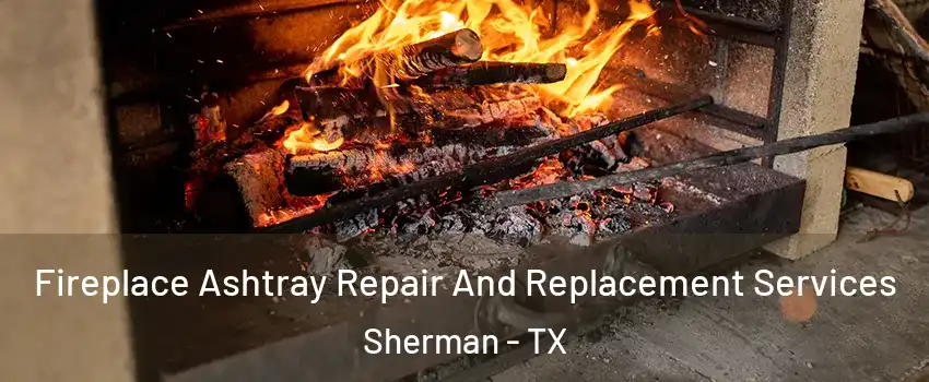  Fireplace Ashtray Repair And Replacement Services Sherman - TX