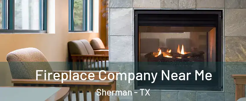  Fireplace Company Near Me Sherman - TX