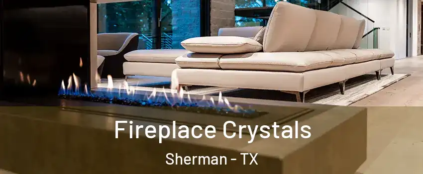  Fireplace Crystals Sherman - TX