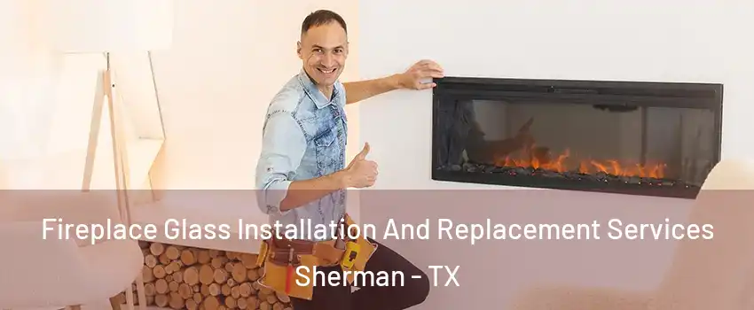  Fireplace Glass Installation And Replacement Services Sherman - TX