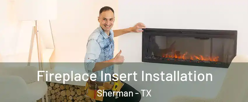  Fireplace Insert Installation Sherman - TX