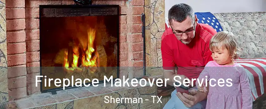  Fireplace Makeover Services Sherman - TX