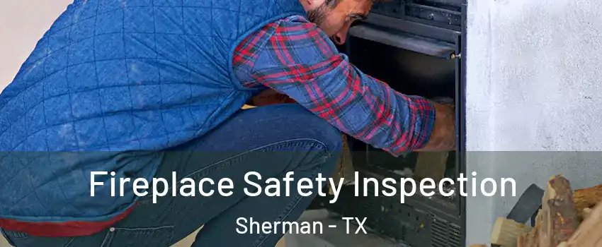  Fireplace Safety Inspection Sherman - TX