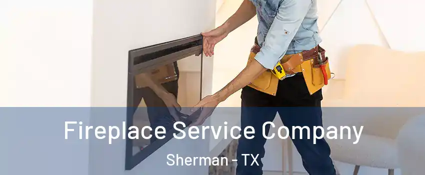  Fireplace Service Company Sherman - TX