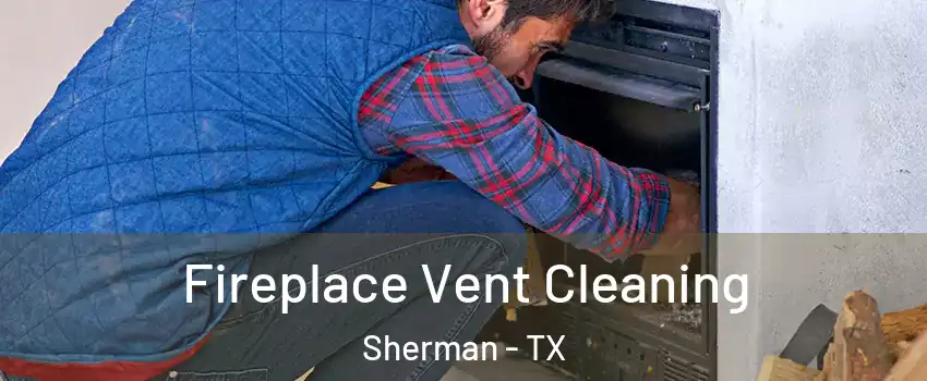  Fireplace Vent Cleaning Sherman - TX
