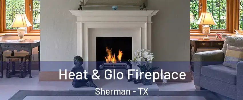  Heat & Glo Fireplace Sherman - TX