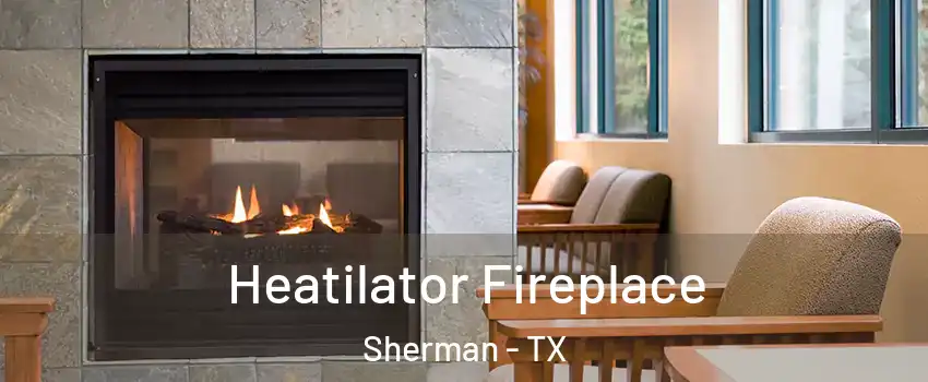  Heatilator Fireplace Sherman - TX