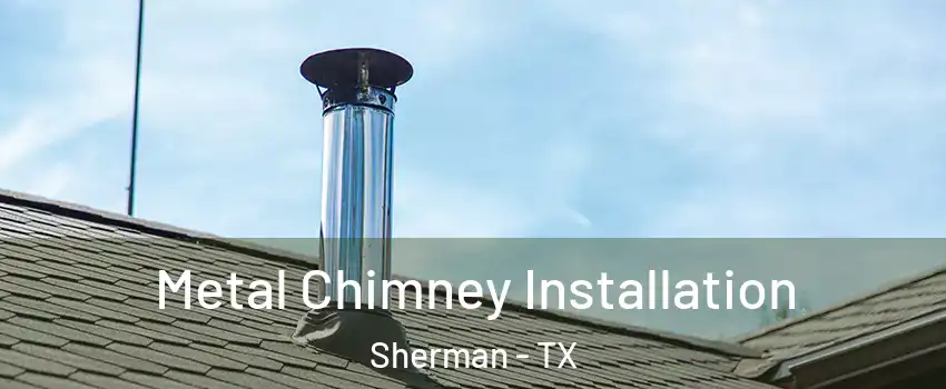  Metal Chimney Installation Sherman - TX