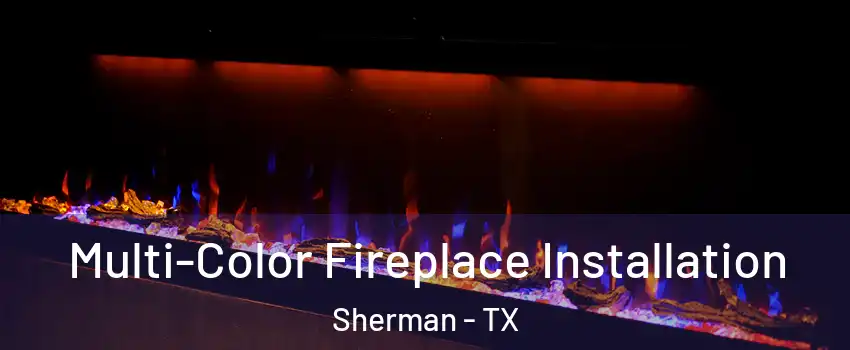  Multi-Color Fireplace Installation Sherman - TX