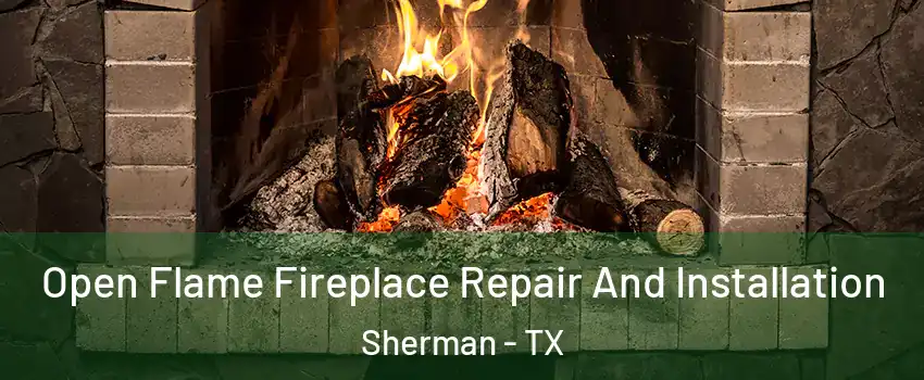  Open Flame Fireplace Repair And Installation Sherman - TX