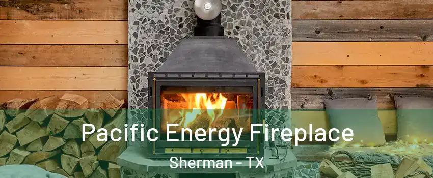  Pacific Energy Fireplace Sherman - TX