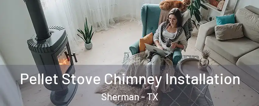  Pellet Stove Chimney Installation Sherman - TX