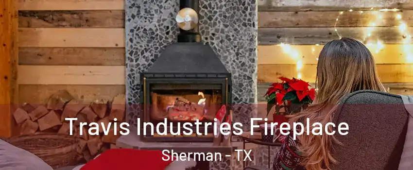  Travis Industries Fireplace Sherman - TX