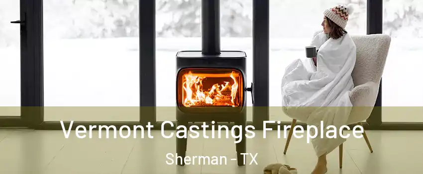  Vermont Castings Fireplace Sherman - TX