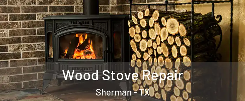 Wood Stove Repair Sherman - TX